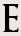 E